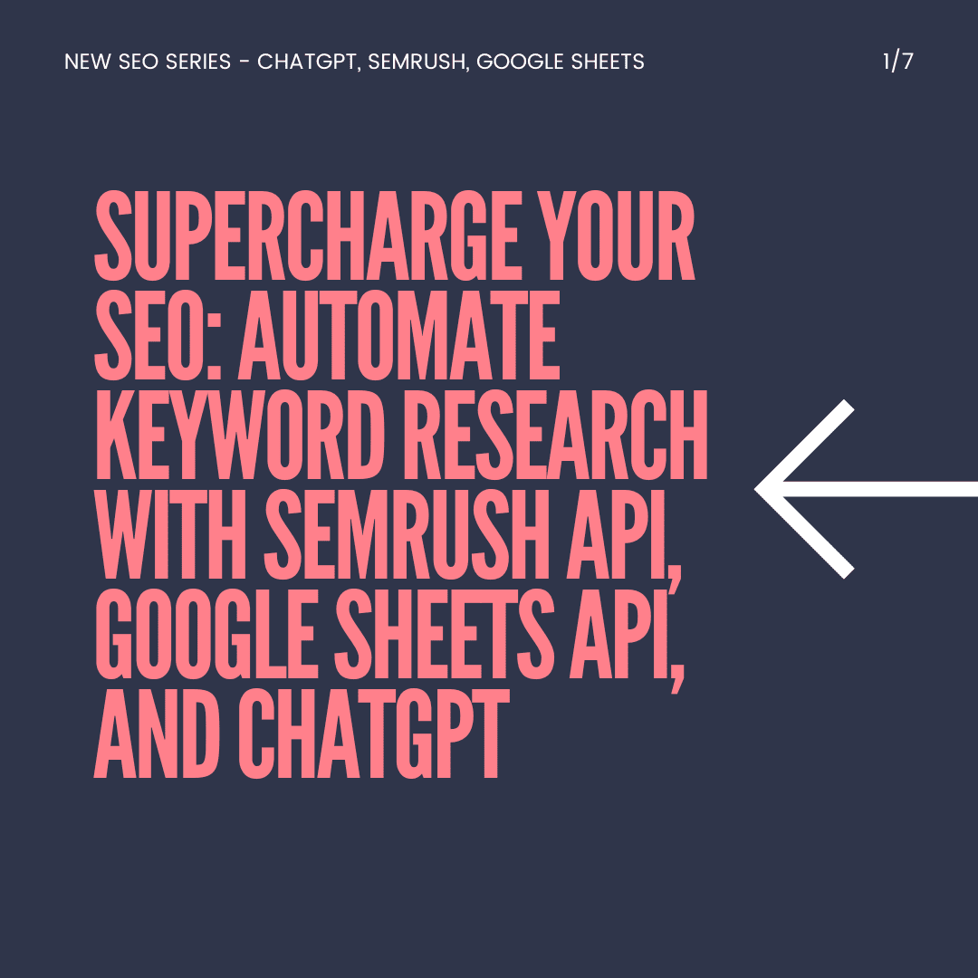 Supercharge Your SEO: Automate Keyword Research with SEMrush API, Google Sheets API, and ChatGPT