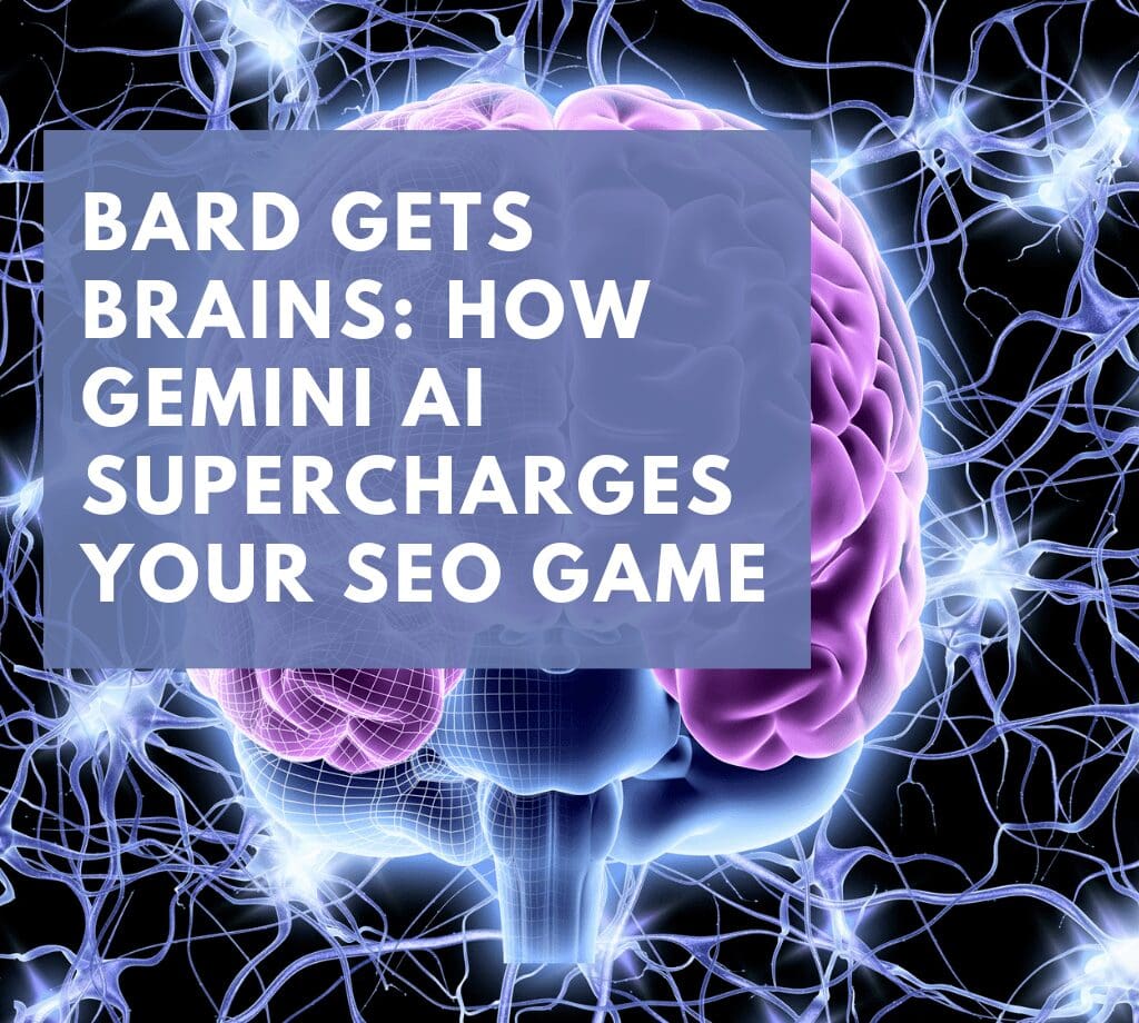 Bard Gets Brains: How Gemini AI Supercharges Your SEO Game